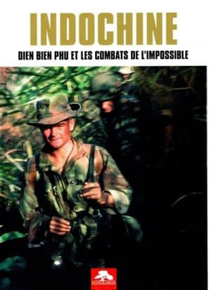 Indochine - Dien Bien Phu et les combats de l'impossible 