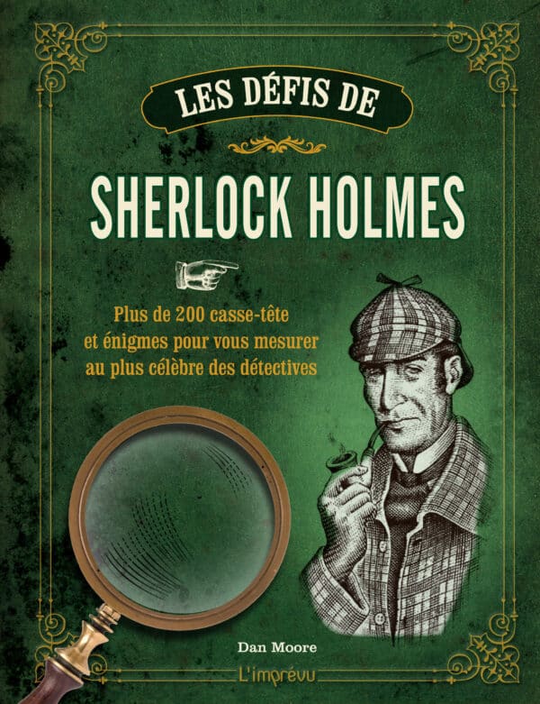 Les défis de Sherlock Holmes - Plus de 200 casse-tête et énigmes pour vous mesurer au plus célèbre des détectives